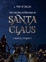 Life and Adventures of Santa Claus. A Magical Childhood Illustrated edition kaina ir informacija | Knygos paaugliams ir jaunimui | pigu.lt
