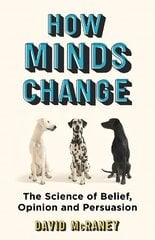How Minds Change: The New Science of Belief, Opinion and Persuasion kaina ir informacija | Saviugdos knygos | pigu.lt