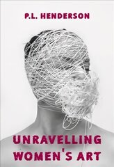 Unravelling Women's Art: Creators, Rebels, & Innovators in Textile Arts цена и информация | Книги о питании и здоровом образе жизни | pigu.lt