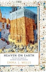 Heaven on Earth: The Lives and Legacies of the World's Greatest Cathedrals цена и информация | Книги об архитектуре | pigu.lt