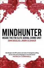 Mindhunter: Inside the FBI Elite Serial Crime Unit (Now A Netflix Series) Media tie-in цена и информация | Биографии, автобиогафии, мемуары | pigu.lt