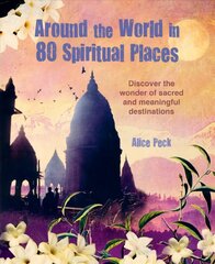 Around the World in 80 Spiritual Places: Discover the Wonder of Sacred and Meaningful Destinations цена и информация | Путеводители, путешествия | pigu.lt