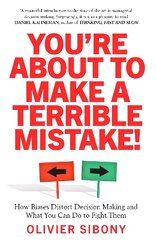 You'Re About to Make a Terrible Mistake!: How Biases Distort Decision-Making and What You Can Do to Fight Them цена и информация | Книги по экономике | pigu.lt