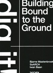 Bjarne Mastenbroek. Dig it! Building Bound to the Ground цена и информация | Книги об архитектуре | pigu.lt