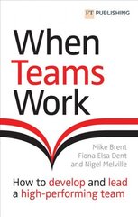 When Teams Work: How to develop and lead a high-performing team цена и информация | Книги по экономике | pigu.lt