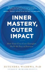 Inner Mastery, Outer Impact: How Your Five Core Energies Hold the Key to Success цена и информация | Самоучители | pigu.lt