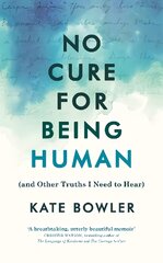 No Cure for Being Human: and Other Truths I Need to Hear kaina ir informacija | Biografijos, autobiografijos, memuarai | pigu.lt