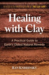 Healing with Clay: A Practical Guide to Earth's Oldest Natural Remedy 2nd Edition, Revised and Expanded Edition of The Clay Cure цена и информация | Самоучители | pigu.lt