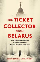 Ticket Collector from Belarus: An Extraordinary True Story of Britain's Only War Crimes Trial цена и информация | Биографии, автобиогафии, мемуары | pigu.lt