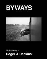 BYWAYS. Photographs by Roger A Deakins цена и информация | Книги по фотографии | pigu.lt