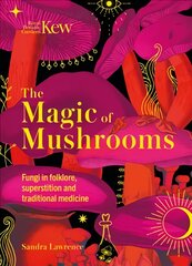 Kew - The Magic of Mushrooms: Fungi in folklore, superstition and traditional medicine цена и информация | Книги по экономике | pigu.lt