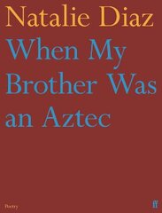 When My Brother Was an Aztec Main kaina ir informacija | Poezija | pigu.lt