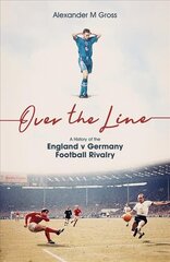 Over the Line: A History of the England v Germany Football Rivalry kaina ir informacija | Knygos apie sveiką gyvenseną ir mitybą | pigu.lt