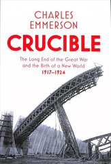 Crucible: The Long End of the Great War and the Birth of a New World, 1917-1924 kaina ir informacija | Istorinės knygos | pigu.lt