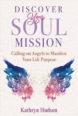 Discover Your Soul Mission: Calling on Angels to Manifest Your Life Purpose kaina ir informacija | Saviugdos knygos | pigu.lt