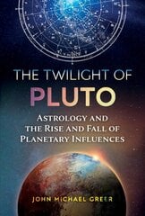 Twilight of Pluto: Astrology and the Rise and Fall of Planetary Influences цена и информация | Самоучители | pigu.lt