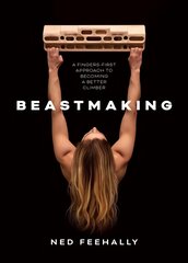 Beastmaking: A fingers-first approach to becoming a better climber kaina ir informacija | Knygos apie sveiką gyvenseną ir mitybą | pigu.lt