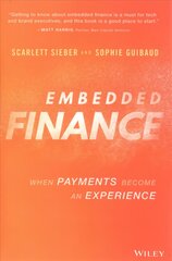 Embedded Finance: When Payments Become An Experience: When Payments Become An Experience цена и информация | Книги по экономике | pigu.lt