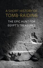 Short History of Tomb-Raiding: The Epic Hunt for Egypt's Treasures kaina ir informacija | Istorinės knygos | pigu.lt