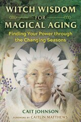 Witch Wisdom for Magical Aging: Finding Your Power through the Changing Seasons kaina ir informacija | Saviugdos knygos | pigu.lt