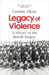 Legacy of Violence: A History of the British Empire цена и информация | Исторические книги | pigu.lt