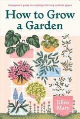 How to Grow a Garden: A beginner's guide to creating a thriving outdoor space цена и информация | Книги о садоводстве | pigu.lt