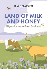 Land of Milk and Honey: Digressions of a Rural Dissident цена и информация | Книги о питании и здоровом образе жизни | pigu.lt