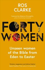 Forty Women: Unseen women of the Bible from Eden to Easter kaina ir informacija | Dvasinės knygos | pigu.lt