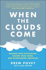 When the Clouds Come: Dealing with Difficulties, Facing Your Fears and Overcoming Obstacles: Dealing with Difficulties, Facing Your Fears, and Overcoming Obstacles цена и информация | Самоучители | pigu.lt