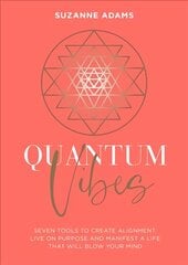 Quantum Vibes: 7 Tools to Raise Your Energy, Harness Your Power and Manifest a Life that Will Blow Your Mind kaina ir informacija | Saviugdos knygos | pigu.lt