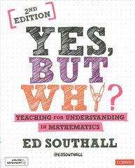 Yes, but why? Teaching for understanding in mathematics 2nd Revised edition kaina ir informacija | Socialinių mokslų knygos | pigu.lt