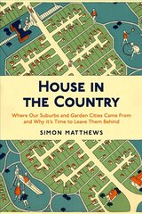 House in the Country: Where Our Suburbs and Garden Cities Came From and Why it's Time to Leave Them Behind цена и информация | Книги об архитектуре | pigu.lt