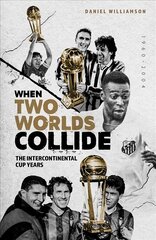 When Two Worlds Collide: The Intercontinental Cup Years цена и информация | Книги о питании и здоровом образе жизни | pigu.lt