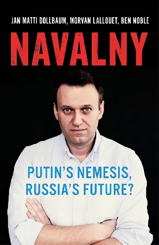 Navalny: Putin's Nemesis, Russia's Future? цена и информация | Socialinių mokslų knygos | pigu.lt