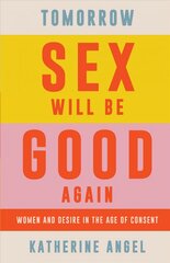 Tomorrow Sex Will Be Good Again: Women and Desire in the Age of Consent kaina ir informacija | Socialinių mokslų knygos | pigu.lt