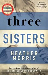 Three Sisters: A TRIUMPHANT STORY OF LOVE AND SURVIVAL FROM THE AUTHOR OF THE TATTOOIST OF AUSCHWITZ цена и информация | Фантастика, фэнтези | pigu.lt