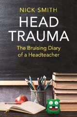 Head Trauma: The Bruising Diary of a Headteacher kaina ir informacija | Socialinių mokslų knygos | pigu.lt