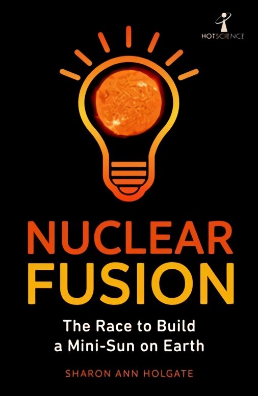 Nuclear Fusion: The Race to Build a Mini-Sun on Earth kaina ir informacija | Ekonomikos knygos | pigu.lt