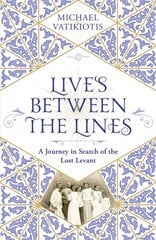 Lives Between The Lines: A Journey in Search of the Lost Levant kaina ir informacija | Istorinės knygos | pigu.lt