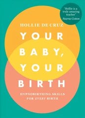 Your Baby, Your Birth: Hypnobirthing Skills For Every Birth kaina ir informacija | Saviugdos knygos | pigu.lt
