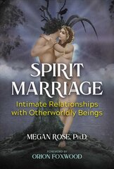 Spirit Marriage: Intimate Relationships with Otherworldly Beings kaina ir informacija | Dvasinės knygos | pigu.lt