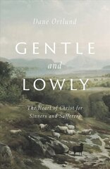 Gentle and Lowly: The Heart of Christ for Sinners and Sufferers цена и информация | Духовная литература | pigu.lt