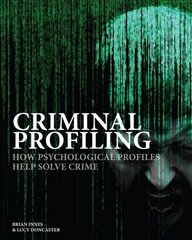 Criminal Profiling: How Psychological Profiling Helps Solve True Crimes kaina ir informacija | Socialinių mokslų knygos | pigu.lt