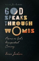 God Speaks Through Wombs - Poems on God`s Unexpected Coming: Poems on God's Unexpected Coming kaina ir informacija | Poezija | pigu.lt