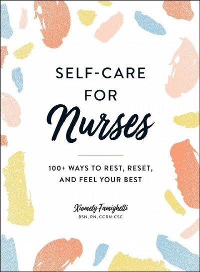 Self-Care for Nurses: 100plus Ways to Rest, Reset, and Feel Your Best kaina ir informacija | Saviugdos knygos | pigu.lt