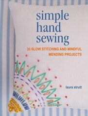 Simple Hand Sewing: 35 Slow Stitching and Mindful Mending Projects цена и информация | Книги об искусстве | pigu.lt