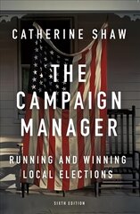 Campaign Manager: Running and Winning Local Elections 6th edition kaina ir informacija | Socialinių mokslų knygos | pigu.lt