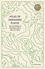 Atlas of Vanishing Places: The Lost Worlds as They Were and as They Are Today цена и информация | Книги по социальным наукам | pigu.lt