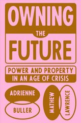 Owning the Future: Power and Property in an Age of Crisis kaina ir informacija | Ekonomikos knygos | pigu.lt