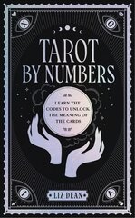 Tarot by Numbers: Learn the Codes that Unlock the Meaning of the Cards цена и информация | Самоучители | pigu.lt